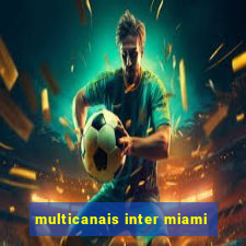 multicanais inter miami